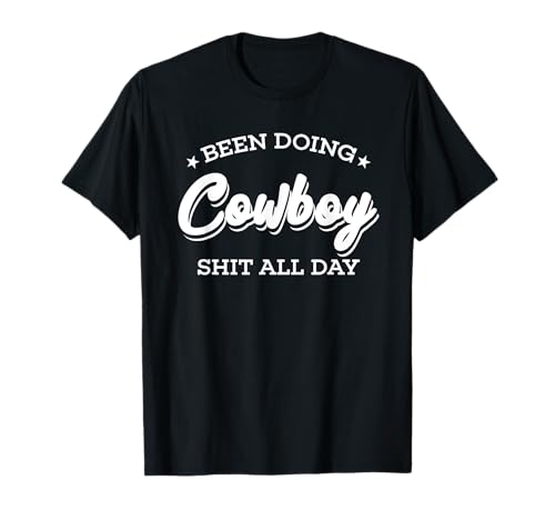 Been Doing Cowboy Shit All Day Funny Farmer Hard Work Regalo Camiseta