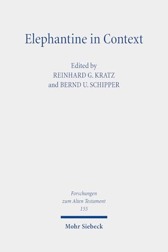 Elephantine in Context: Studies on the History, Religion and Literature of the Judeans in Persian Period Egypt (Forschungen zum Alten Testament, Band 155)