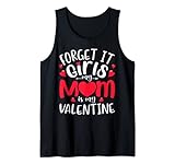 Forget It Girls My Mom Is My Valentine