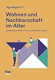 Wohnen und Nachbarschaft im Alter: Age Report V