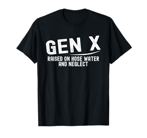 Gen X Raised On Hose Water And Neglect Nostalgia Childhood T-Shirt