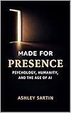 personalmente  Made for Presence: Psychology, Humanity, and the age of AI (English Edition)