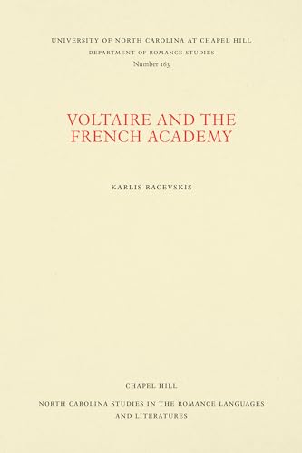 Voltaire and the French Academy (North Carolina Studies in the Romance Languages and Literatures, 163)