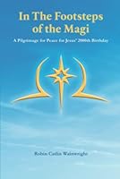 In The Footsteps of the Magi: A Pilgrimage for Peace for Jesus' 2000th Birthday 1685364713 Book Cover