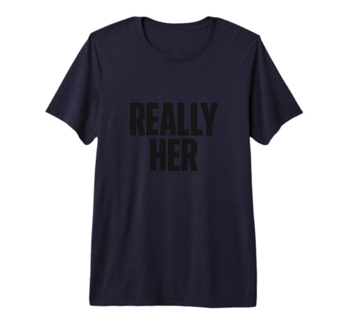 Really HER, Bold Modern Typographic Statement Premium Tri-Blend T-Shirt