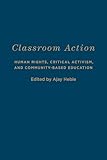 Classroom Action: Human Rights, Critical Activism, and Community-Based Education (Cultural Spaces)