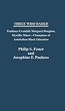 Three Who Dared: Prudence Crandall, Margaret Douglass, Myrtilla Miner--Champions of Antebellum Black...