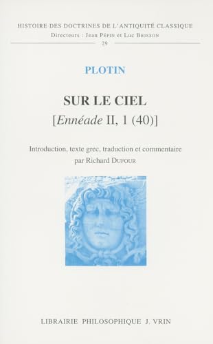 Sur le Ciel [Enneade II, 1, (40)] (Histoire Des Doctrines de l'Antiquité Classique) (French Edition)