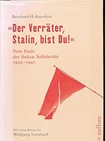 "Der Verräter, Stalin, Bist Du!": Vom Ende Der Linken Solidarität:  Komintern Und Kommunistische Parteien Im Zweiten Weltkrieg 1939 1941 3351026234 Book Cover