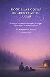Donde las cosas encuentran su lugar: Historias contemplativas sobre la calma, el tiempo y la atención plena (Biblioteca Orión)