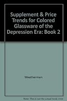 Supplement & Price Trends for Colored Glassware of the Depression Era: Book 2 0913074128 Book Cover