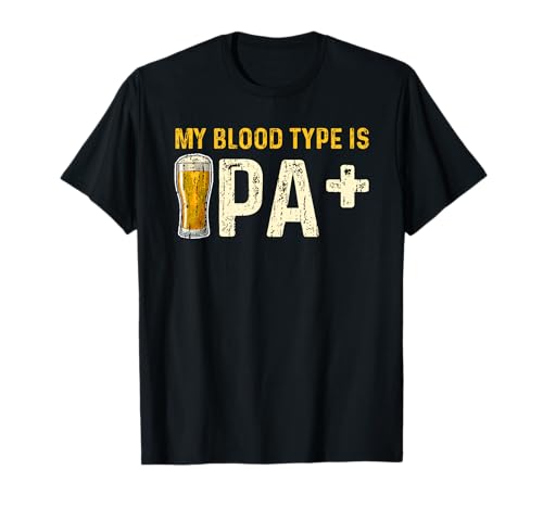 My Blood Type Is IPA+ Shirt IPA Positive Beer Drinking Gift T-Shirt