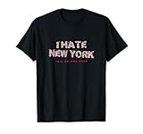 I Hate New York Said No One Ever Tourist NYC Traveler T-Shirt