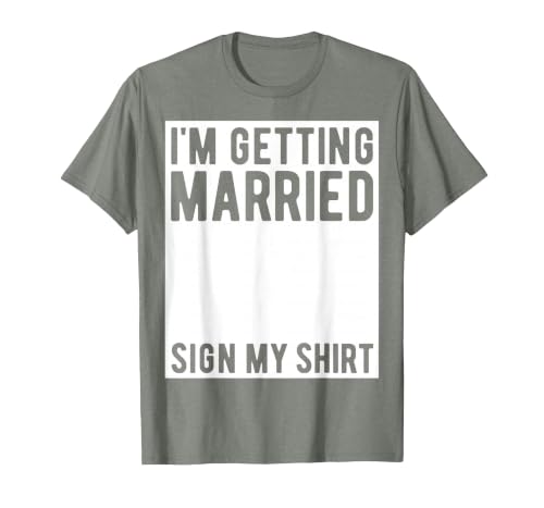 I'm Getting Married Sign My Shirt Funny Marriage Party T-Shirt, Men, Olive Heather, Medium