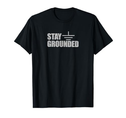 Stay Grounded - Electrical Engineering Joke T-Shirt Small