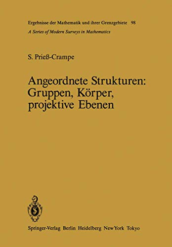 Angeordnete Strukturen: Gruppen, Körper, projektive Ebenen (Ergebnisse der Mathematik und ihrer Grenzgebiete. 2. Folge, Band 98)