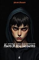 Le Storie Non Raccontate: Punto Di Non Incontro (Italian Edition) B0F4852XGF Book Cover