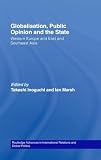 Globalisation, Public Opinion and the State: Western Europe and East and Southeast Asia (Routledge Advances in International Relations and Global Politics)