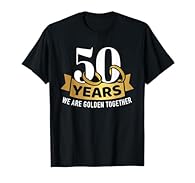 50 years we are golden together for all golden wedding couples celebrating their 50 year anniversary, marriage, love and romance with their family and the husband or wife with a ceremony and party Lightweight, Classic fit, Double-needle sleeve and bo...