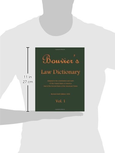 Bouvier's Law Dictionary Vol. 1: Adapted to the Constitution and Laws Of the United States of America And of the Several States of the American Union