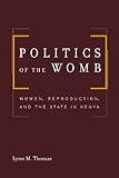 Politics of the Womb: Women, Reproduction, and the State in Kenya