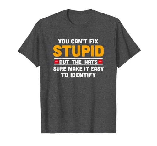 You Can't Fix Stupid But The Hats Make It Easy to Identify T-Shirt, Men, Dark Heather Grey, Large