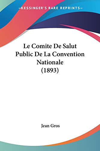 Le Comite De Salut Public De La Convention Nationale (1893) (French Edition)