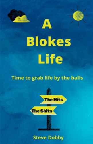 A BLOKES LIFE: Time to grab the life by the balls