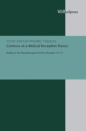 Contours of a Biblical Reception Theory: Studies in the Rezeptionsgeschichte of Romans 13.1-7 Bilingual Edition book cover