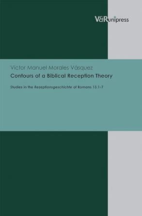 Contours of a Biblical Reception Theory: Studies in the Reception History of Romans 13.1-7 Bilingual Edition book cover