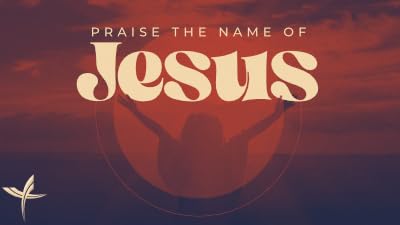 Praise the Name of Jesus