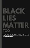 Black Lies Matter Too: racism black lives matter (English Edition)