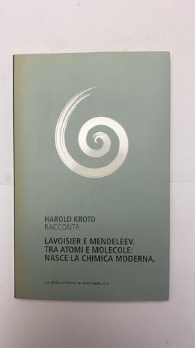 Lavoisier E Mendeleev. Tra Atomi E Molecole: Nasce La Chimica Moderna