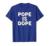 Pope Is Dope Shirt T-Shirt