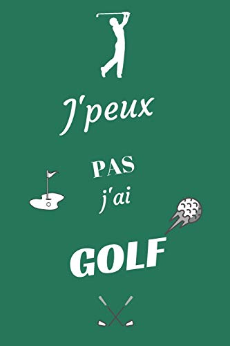 J'peux pas j'ai golf: carnet de notes pour sportif
