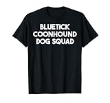 Photo Gallery bluetick coonhound amante dei cani - bluetick coonhound dog squad maglietta Photo Gallery bluetick coonhound amante dei cani - bluetick coonhound dog squad maglietta