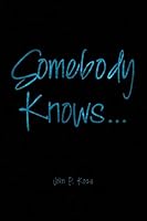 Somebody Knows... 1681390701 Book Cover
