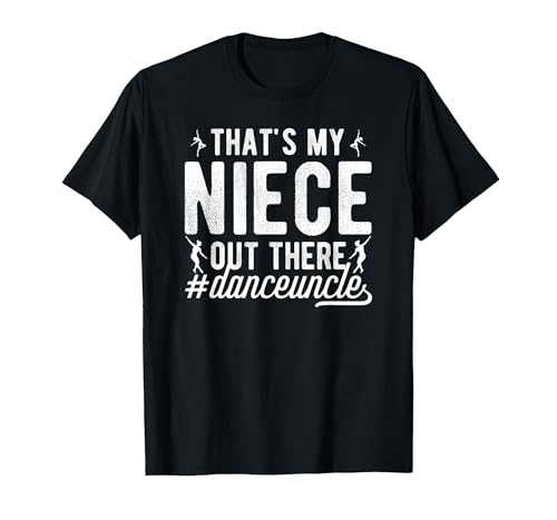 That's My Niece Dance Uncle of A Dancer Uncle T-Shirt, Men, Black, Large