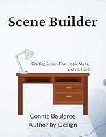 Scene Builder: Crafting Scenes That Hook, Move, and Hit Hard 195504015X Book Cover