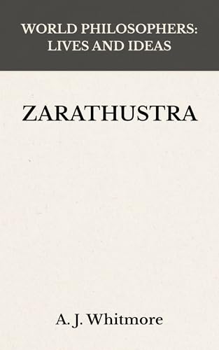 Zarathustra (World Philosophers: Lives and Ideas) (English Edition)