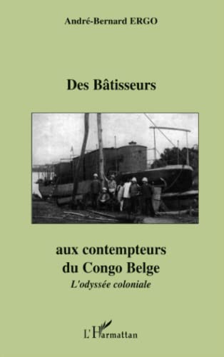 Des Bâtisseurs aux contempteurs du Congo Belge