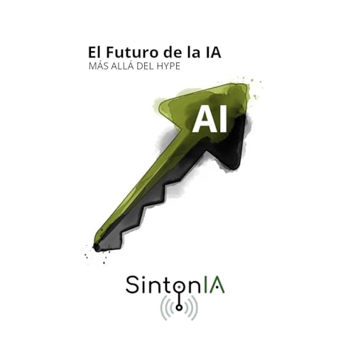 Episodio 51: IA, m&aacute;s all&aacute; del Hype