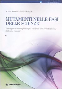  Mutamenti nelle basi delle scienze. L\'emergere di nuovi paradigmi sistemici nelle scienze fisiche, della vita e umane