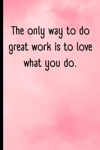 The only way to do great work is to love