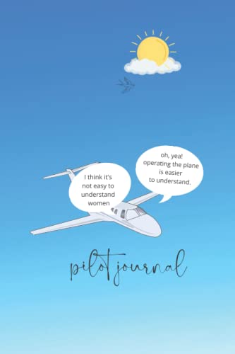 Pilot Journal: journal: Aviation humor, Funny Pilot journal book. Appreciate YOUR adventures more in the moment and remember them more vividly afterward.