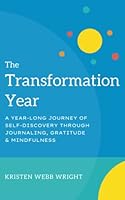 The Transformation Year: A Year-Long Journey of Self-Discovery Through Journaling, Gratitude & Mindfulness B0BPVTQCVJ Book Cover