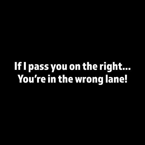 If I Pass You On The Right You're In The Wrong Lane Vinyl Decal Sticker | Cars Trucks Vans Suvs Walls Cups Laptops | 6.5 Inch Decal | White | Kcd2990 #TOP16