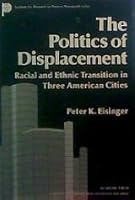 The Politics of Displacement: Racial and Ethnic Transition in Three American Cities (Institute for Research on Poverty Monograph Series) 0122355601 Book Cover