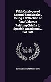  Fifth Catalogue of Second-hand Books . Being a Collection of Rare Volumes Relating Chiefly to Spanish Americana ... For Sale