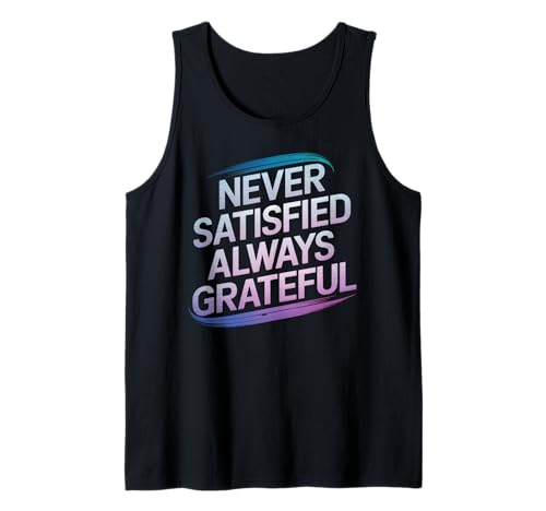 Camisa Never Satisfied Always Grateful Motivational Inspiring Camiseta sin Mangas